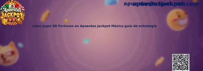 Guía para jugar 88 Fortunes en Apuestas Jackpot México