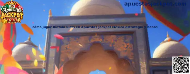Cómo jugar Buffalo Slots en Apuestas Jackpot México estrategia y bonos