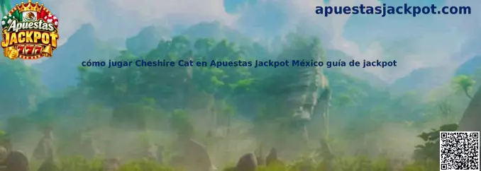 Guía para jugar Cheshire Cat en Apuestas Jackpot México