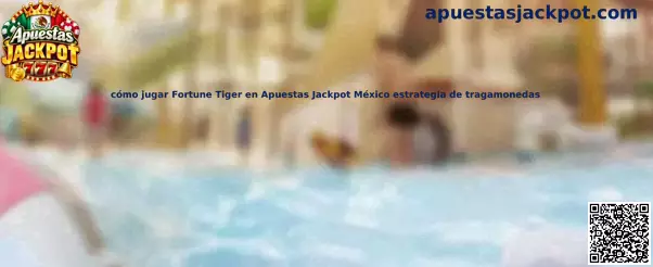 Cómo jugar Fortune Tiger en Apuestas Jackpot México estrategia de tragamonedas