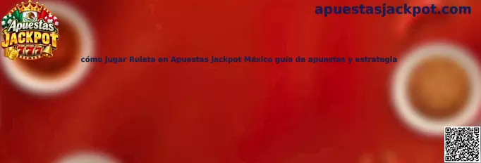 Guía para jugar Ruleta en Apuestas Jackpot México