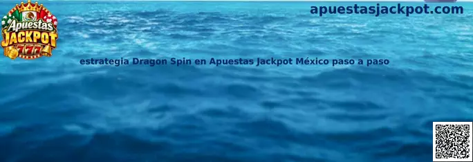 Estrategia Dragon Spin en Apuestas Jackpot México paso a paso