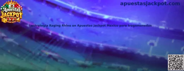 Estrategia Raging Rhino en Apuestas Jackpot México para tragamonedas