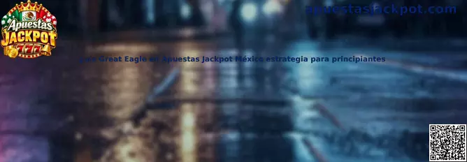 Guía Great Eagle en Apuestas Jackpot México estrategia para principiantes