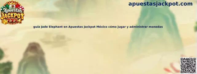 Guía Jade Elephant en Apuestas Jackpot México cómo jugar y administrar monedas