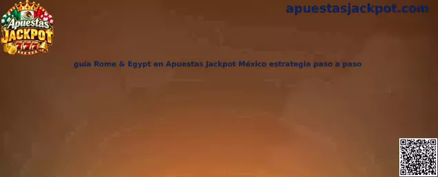 Guía Rome & Egypt en Apuestas Jackpot México estrategia paso a paso